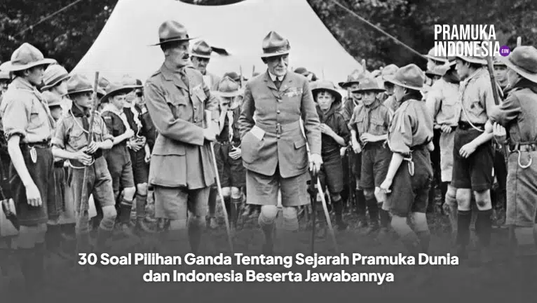 30 Soal Pilihan Ganda Tentang Sejarah Pramuka Dunia dan Indonesia Beserta Jawabannya